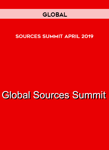 Global Sources Summit April 2019 courses available download now.