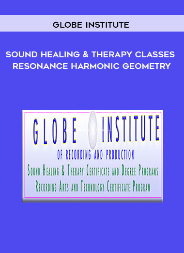 Globe Institute: Sound Healing and Therapy Classes - Resonance Harmonic Geometry courses available download now.