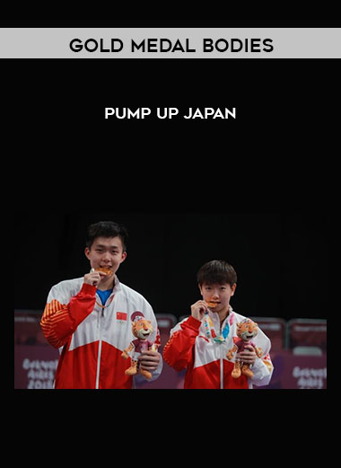 Gold Medal Bodies - Pump Up Japan courses available download now.