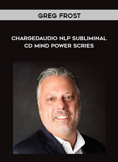 Greg Frost - Chargedaudio NLP Subliminal CD Mind Power Scries courses available download now.