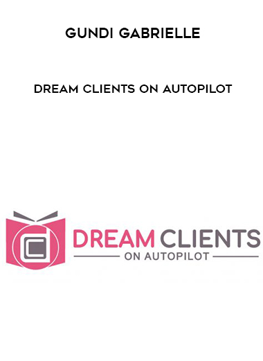 Gundi Gabrielle - Dream Clients on Autopilot courses available download now.