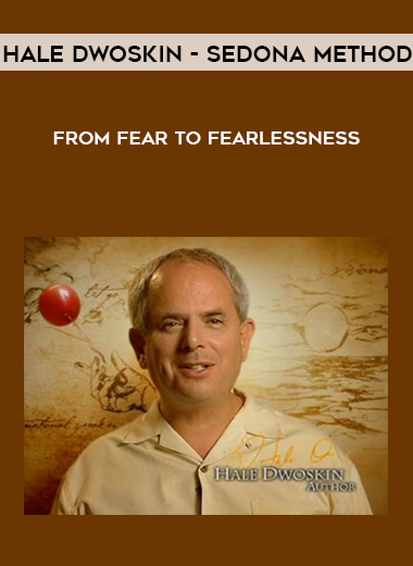 Hale Dwoskin - Sedona Method - From Fear To Fearlessness courses available download now.