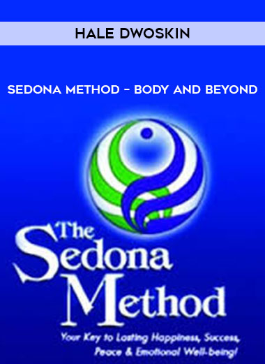 Hale Dwoskin – Sedona Method – Body and Beyond courses available download now.