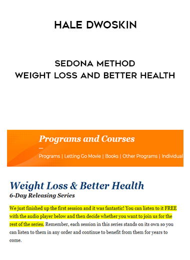 Hale Dwoskin – Sedona Method – Weight Loss And Better Health courses available download now.