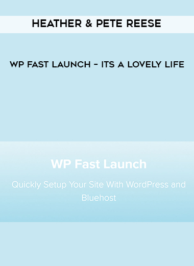 Heather & Pete Reese – WP Fast Launch – Its A Lovely Life courses available download now.