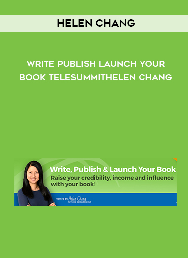 Helen Chang – Write Publish Launch Your Book TelesummitHelen Chang courses available download now.