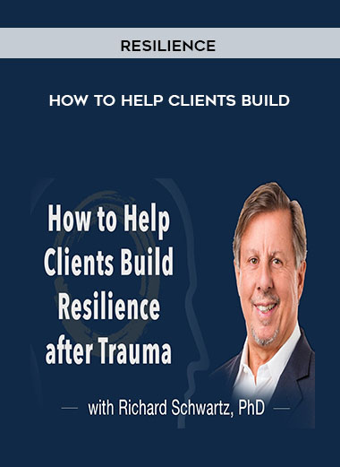 How to Help Clients Build Resilience courses available download now.