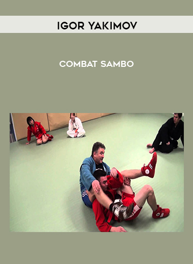 Igor Yakimov - Combat Sambo courses available download now.