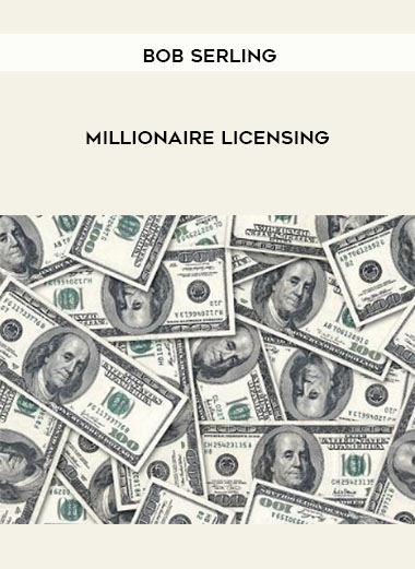 Bob Serling – Millionaire Licensing courses available download now.