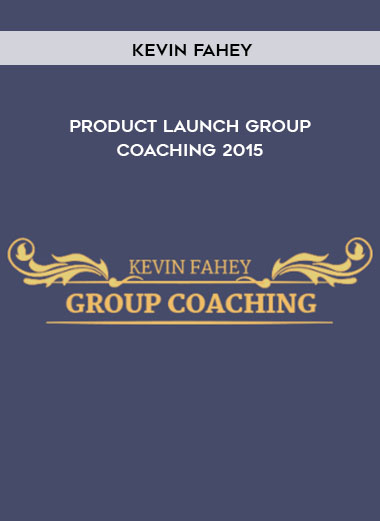 Kevin Fahey - Product Launch Group Coaching 2015 courses available download now.