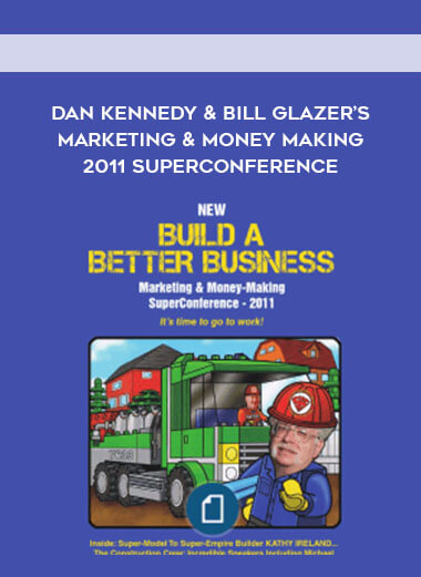 Dan Kennedy & Bill Glazer’s Marketing & Money Making 2011 SuperConference courses available download now.