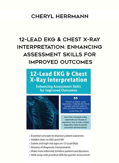 12-Lead EKG & Chest X-Ray Interpretation: Enhancing Assessment Skills for Improved Outcomes - Cheryl Herrmann courses available download now.