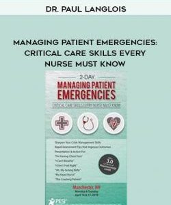 Managing Patient Emergencies: Critical Care Skills Every Nurse Must Know - Dr. Paul Langlois courses available download now.