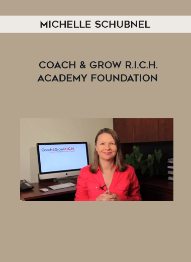 Michelle Schubnel – Coach & Grow R.I.C.H. Academy Foundation Course courses available download now.