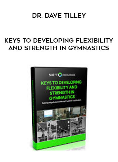 Dr. Dave Tilley - Keys To Developing Flexibility and Strength In Gymnastics courses available download now.