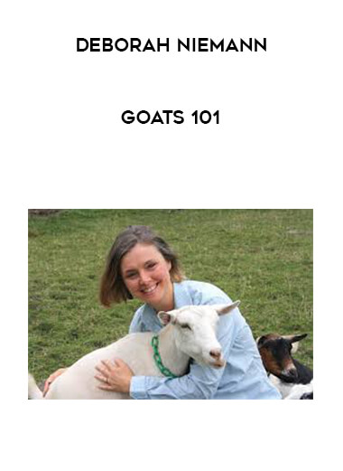 Deborah Niemann - Goats 101 courses available download now.