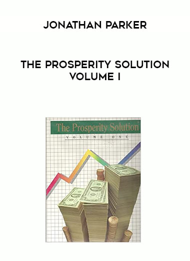 Jonathan Parker - The Prosperity Solution Volume I courses available download now.
