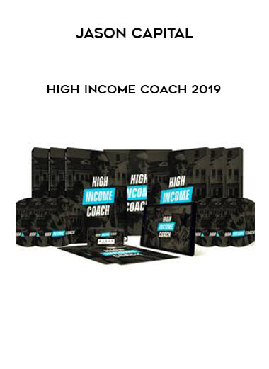 Jason Capital - High Income Coach 2019 courses available download now.