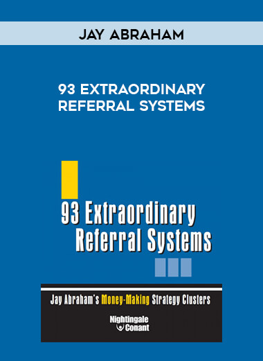 Jay Abraham - 93 Extraordinary Referral Systems courses available download now.