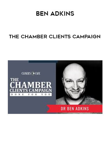 Ben Adkins -The Chamber Clients Campaign courses available download now.