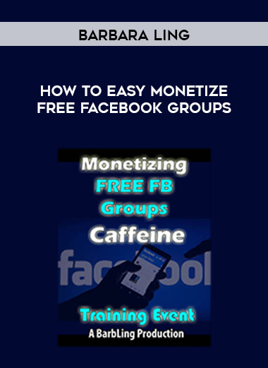 Barbara Ling - How To Easy Monetize Free FaceBook Groups courses available download now.