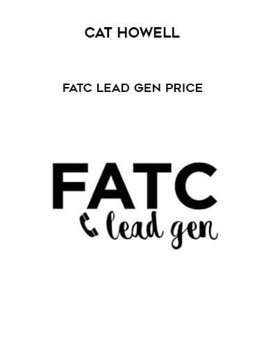 Cat Howell - FATC Lead Gen Price courses available download now.