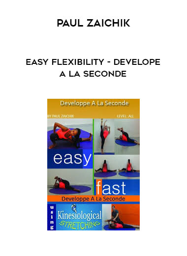 Paul Zaichik - Easy Flexibility - Develope a La Seconde courses available download now.