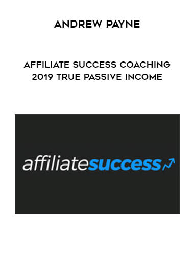 Andrew Payne - Affiliate Success Coaching 2019 True Passive Income courses available download now.
