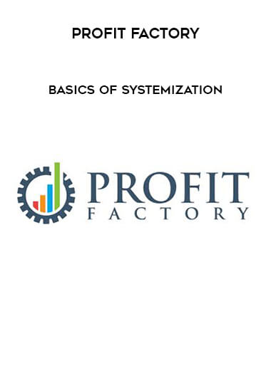 Profit Factory - Basics of Systemization courses available download now.