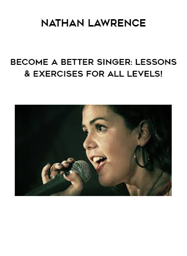 Nathan Lawrence - Become a Better Singer: Lessons & Exercises for All Levels! courses available download now.