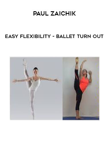 Paul Zaichik - Easy Flexibility - Ballet Turn Out courses available download now.