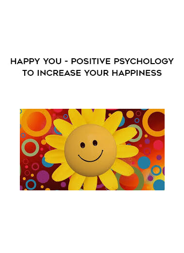 Happy You - Positive Psychology To Increase Your Happiness courses available download now.