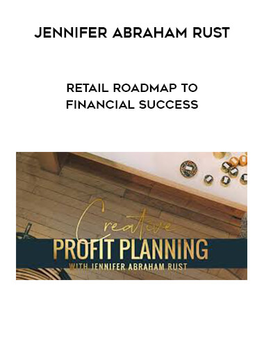 Jennifer Abraham Rust - Retail Roadmap To Financial Success courses available download now.