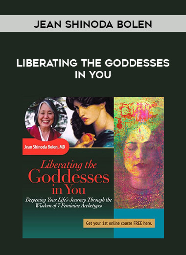 Jean Shinoda Bolen - Liberating the Goddesses in You courses available download now.