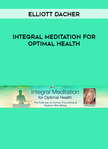 Elliott Dacher - Integral Meditation for Optimal Health courses available download now.