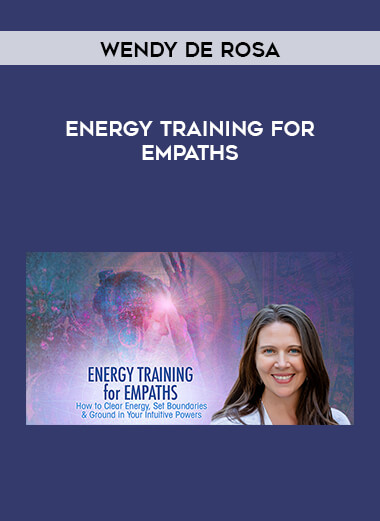 Wendy De Rosa - Energy Training for Empaths courses available download now.