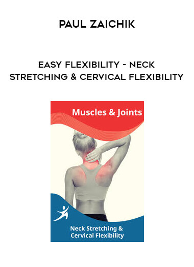 Paul Zaichik - Easy Flexibility - Neck Stretching & Cervical Flexibility courses available download now.