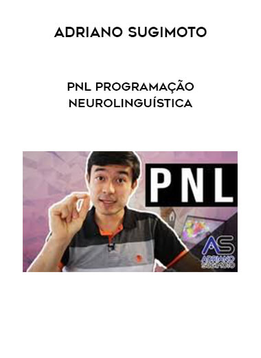 Adriano Sugimoto - PNL Programação Neurolinguística - (Portuguese language) courses available download now.