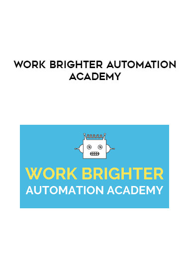 Work Brighter Automation Academy courses available download now.