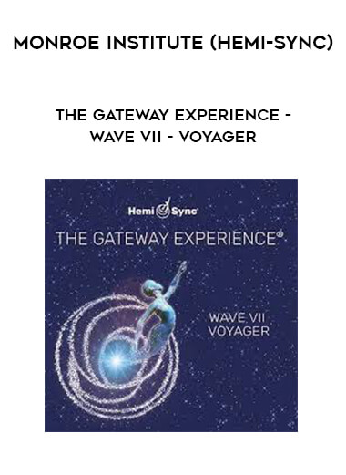 Monroe Institute (Hemi-Sync) - The Gateway Experience - Wave VII - Voyager courses available download now.