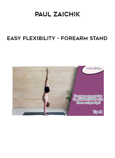 Paul Zaichik - Easy Flexibility - Forearm Stand courses available download now.