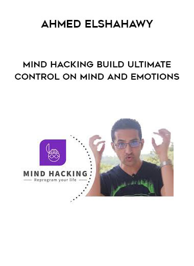 Ahmed Elshahawy - Mind Hacking Build Ultimate Control on Mind and Emotions courses available download now.