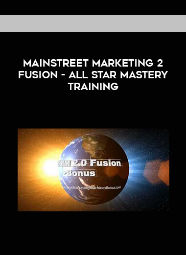MainStreet Marketing 2 Fusion - All Star Mastery Training courses available download now.