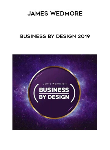 James Wedmore - Business by Design 2019 courses available download now.