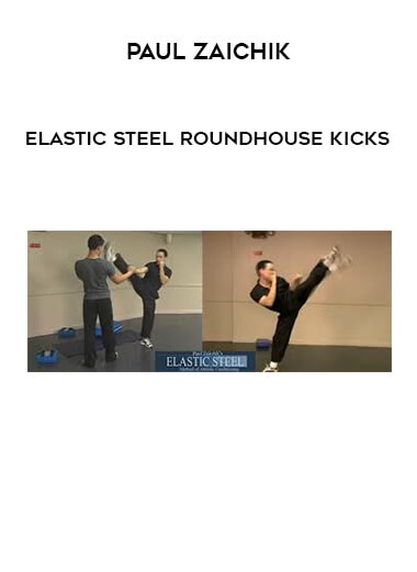Paul Zaichik - Elastic Steel RoundHouse Kicks courses available download now.