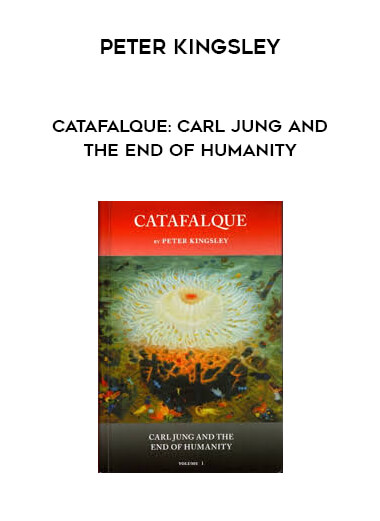 Peter Kingsley - Catafalque: Carl Jung and the end of humanity courses available download now.