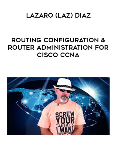 Lazaro (Laz) Diaz - Routing Configuration & Router Administration for Cisco CCNA courses available download now.