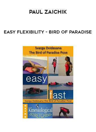 Paul Zaichik - Easy Flexibility - Bird of Paradise courses available download now.