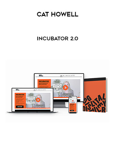 Cat Howell - Incubator 2.0 courses available download now.