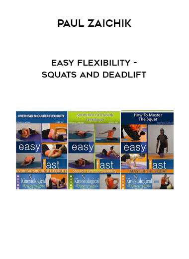 Paul Zaichik - Easy Flexibility - Squats and Deadlift courses available download now.